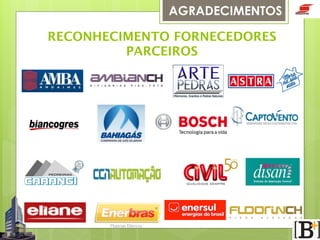 AGRADECIMENTOS
RECONHECIMENTO FORNECEDORES 
PARCEIROS

 