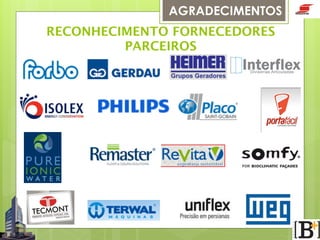 AGRADECIMENTOS
RECONHECIMENTO FORNECEDORES 
PARCEIROS

 