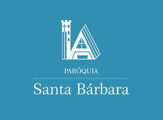 PARÓQUIA
Santa Bárbara
 