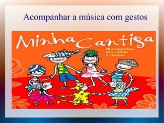 Acompanhar a música com gestos
12
10
8
Coluna 1
6 Coluna 2
Coluna 3
4
2
0
Linha 1 Linha 2 Linha 3 Linha 4