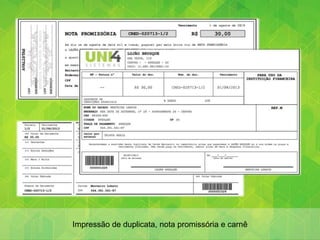Impressão de duplicata, nota promissória e carnê
 