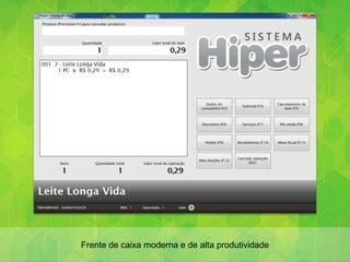 Frente de caixa moderna e de alta produtividade
 