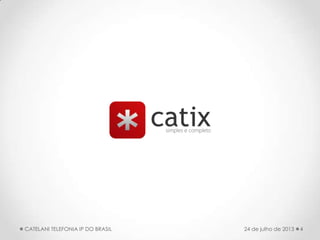 4CATELANI TELEFONIA IP DO BRASIL 24 de julho de 2013
 