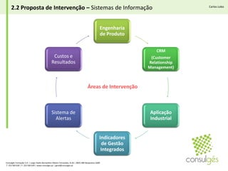 1. DiagnósticoCarlos LoboSituações Frequentes ConsequênciasAs ordens de fabrico nos diversos Setores são efetuadas de acordo com:	- a “ordem de chegada” dos materiais em curso	- a última chamada do cliente	- “quem efetua mais pressão”	- um hipotético prazo de entrega…Consulgés Formação S.A. | Largo Padre Bernardino Ribeiro Fernandes, N.26 | 4835-489 Nespereira GMR T. 253 560 630 | F. 253 560 639 | www.consulges.pt | geral@consulges.pt