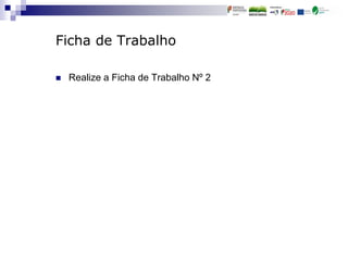 Ficha de Trabalho
 Realize a Ficha de Trabalho Nº 2
 