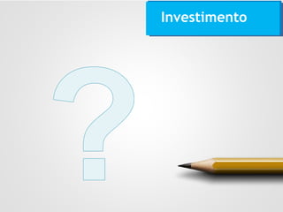 Investimento
 