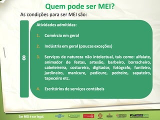 Quem pode ser MEI?
As condições para ser MEI são:
 