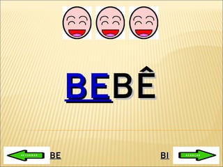 BE BÊ BE BI 