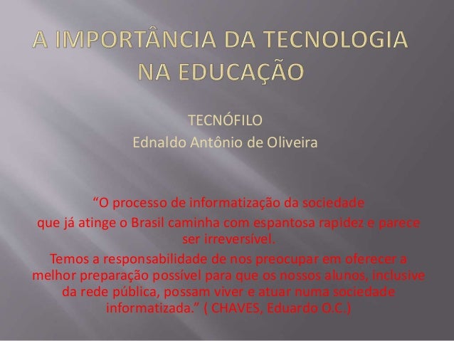 TECNÓFILO
Ednaldo Antônio de Oliveira
“O processo de informatização da sociedade
que já atinge o Brasil caminha com espant...