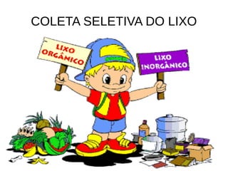 COLETA SELETIVA DO LIXO
 