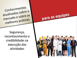 Segurança,
reconhecimento e
credibilidade na
execução das
atividades
 