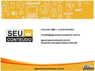 www.promoaryeventos.com.bragenciaseuconteudo.com.br
(13) 4141.3069 I (13) 9 91131911
contato@agenciaseuconteudo.com.br
agenciaseuconteudo.com.br
facebook.com/agenciaseuconteudo
 