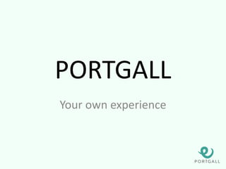 PORTGALL
Your own experience
 