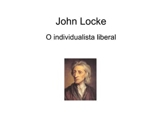 John Locke O individualista liberal 