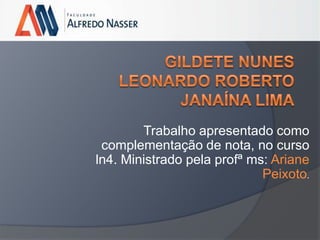Trabalho apresentado como
complementação de nota, no curso
ln4. Ministrado pela profª ms: Ariane
Peixoto.

 