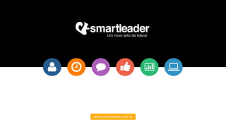 Um novo jeito de liderar

www.smartleader.com.br	
  

 