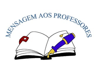 MENSAGEM AOS PROFESSORES 