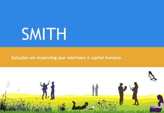 Soluções em eLearning que valorizam o capital humano SMITH 