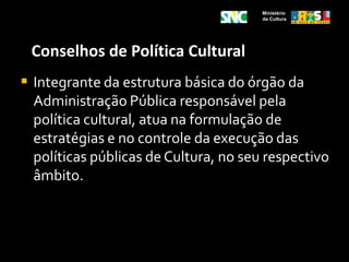 Reestruturação administrativa do Ministério da Cultura (2009)Ministério da Cultura2.2Conceito do Sistema Nacional de CulturaSistema é um conjunto de partes interligadas que interagem entre si ( Edgar Morin). 