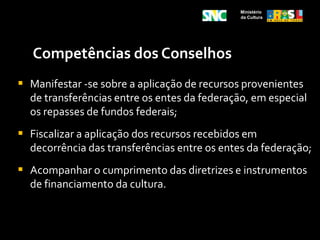 Ministério da CulturaSociedade CivilSistema Nacional de CulturaSistemas Estaduais e Distrital de CulturaSistemas Municipais de Cultura