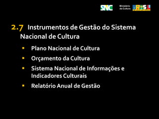 Promover o intercâmbio entre os entes federados para a formação, capacitação e circulação de bens e serviços culturais, viabilizando a cooperação técnica entre estes;Ministério da Cultura2.4Objetivos do SistemaNacional de CulturaObjetivosEspecíficosCriar instrumentos de gestão para acompanhamento e avaliação das políticas públicas de cultura desenvolvidas no âmbito do Sistema Nacional de Cultura;