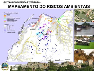 SISTEMA DE INFORMAÇÃO TERRITORIAL

MAPEAMENTO DO RISCOS AMBIENTAIS

SISTEMA NACIONAL DE INFORMAÇÃO TERRITORIAL

 