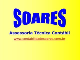 SOARES AssessoriaTécnica Contábil www.contabilidadesoares.com.br 