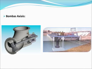 ➢Bombas Axiais:
 