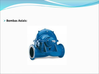 ➢Bombas Axiais:
 