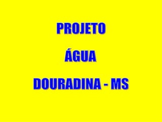 PROJETO ÁGUA DOURADINA - MS 