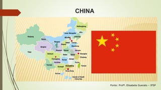 CHINA
Fonte: Profª. Elisabete Guerato – IFSP
 