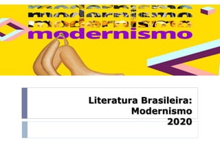 Literatura Brasileira:
Modernismo
2020
 