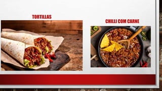 TORTILLAS
CHILLI COM CARNE
 