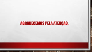 AGRADECEMOS PELA ATENÇÃO.
 