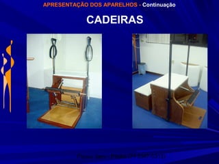 Physio Serv - Pituba (71 3347-5313)
APRESENTAÇÃO DOS APARELHOS - Continuação
CADEIRAS
 