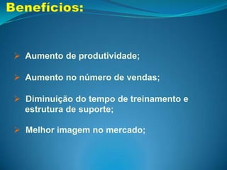   Diminuição do tempo de treinamento e 	estrutura de suporte;