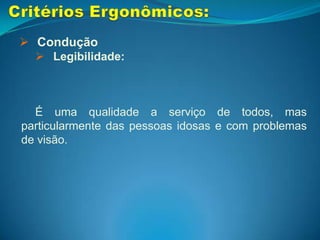 Feedback imediato;Critérios Ergonômicos:Condução