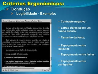 Convite:Esta qualidade engloba os meios utilizados para levar o usuário a realizar determinadas ações. Também trata das informações que permitem ao usuário identificar o estado ou o contexto no qual ele se encontra na interação, além da ações alternativas, ferramentas de ajuda e o modo de acesso.
