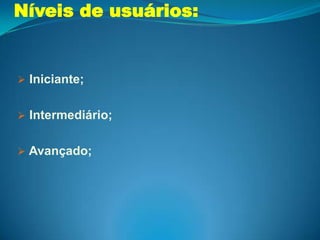  Avançado;Objetivos dos sistemas ergonômicos:Oferecer usabilidade aos usuários, 	proporcionando-lhes interações eficazes, 	eficientes e agradáveis, além de gerar 	confiança 	e satisfação com as facilidades que 	encontram durante a utilização do sistema.Benefícios:   Aumento de produtividade;