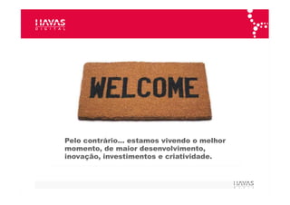 Pelo contrário… estamos vivendo o melhor momento, de maior desenvolvimento, inovação, investimentos e criatividade.  