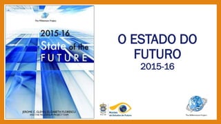 O ESTADO DO
FUTURO
2015-16
 