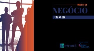 NEGÓCIO
MODELO DE
FRANQUIA
 