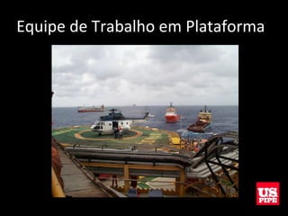 Equipe de Trabalho em Plataforma
 