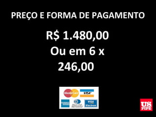 PREÇO E FORMA DE PAGAMENTO
R$ 1.480,00
Ou em 6 x
246,00
 