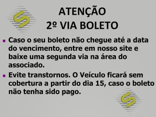 Evite transtornos. O Veículo ficará sem cobertura a partir do dia 15, caso o boleto não tenha sido pago.Saiba como fazer para se associarJUNTE-SE A NÓS