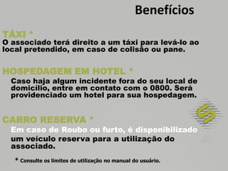 BenefíciosQualquer pessoa com a habilitação em dia e dentro das normas de trânsitopoderá dirigir o veículo.Não discriminamos o local de moradia do associado, tampouco a idade.Não fazemos distinção de perfil pessoal.