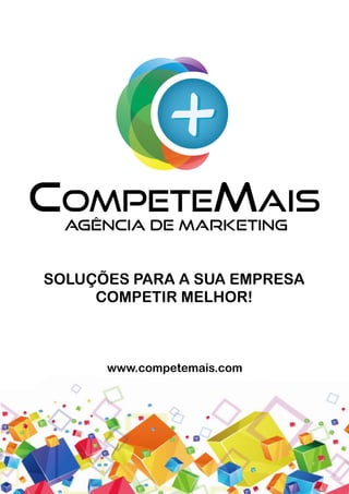 www.competemais.com
SOLUÇÕES PARA A SUA EMPRESA
COMPETIR MELHOR!
 