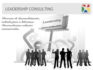 LEADERSHIP CONSULTING

Processo de desenvolvimento,
voltado para a liderança.
Desenvolvemos soluções
customizadas.
 
