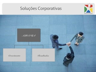 Soluções Corporativas




              ALIANÇA




Crescimento             Resultados
 