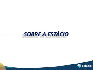 SOBRE A ESTÁCIO 
 